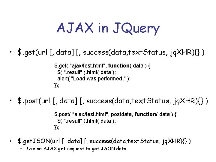 AJAX in JQuery • $. get(url [, data] [, success(data, text. Status, jq. XHR){}