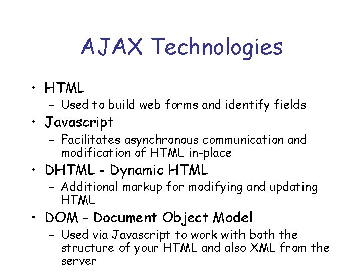 AJAX Technologies • HTML – Used to build web forms and identify fields •