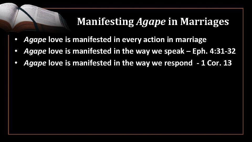 Manifesting Agape in Marriages • Agape love is manifested in every action in marriage