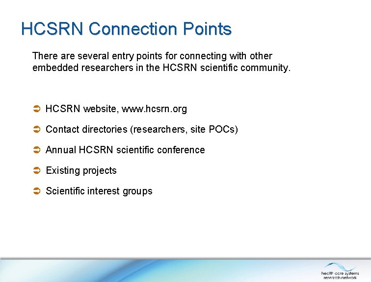 HCSRN Connection Points There are several entry points for connecting with other embedded researchers HCSRN Connection Points There are several entry points for connecting with other embedded researchers