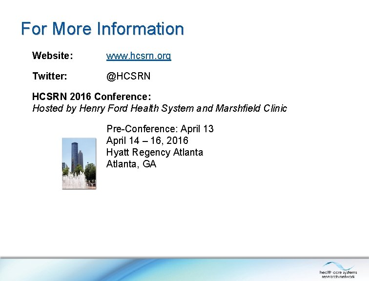 For More Information Website: www. hcsrn. org Twitter: @HCSRN 2016 Conference: Hosted by Henry For More Information Website: www. hcsrn. org Twitter: @HCSRN 2016 Conference: Hosted by Henry