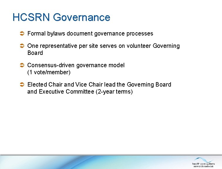 HCSRN Governance Formal bylaws document governance processes One representative per site serves on volunteer HCSRN Governance Formal bylaws document governance processes One representative per site serves on volunteer
