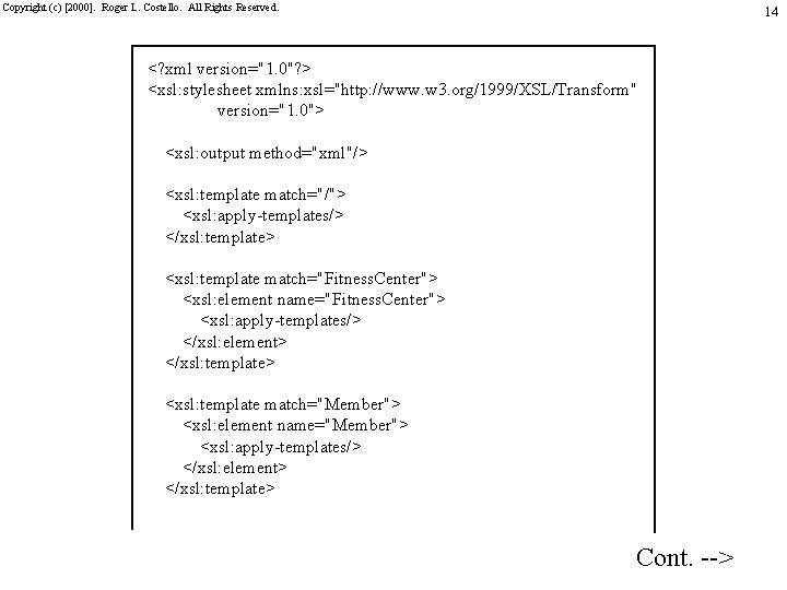 Copyright (c) [2000]. Roger L. Costello. All Rights Reserved. 14 <? xml version="1. 0"?