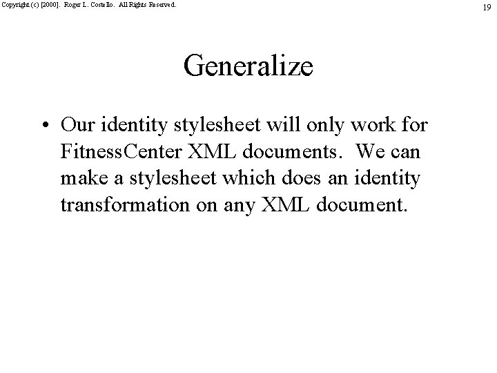 Copyright (c) [2000]. Roger L. Costello. All Rights Reserved. 19 Generalize • Our identity