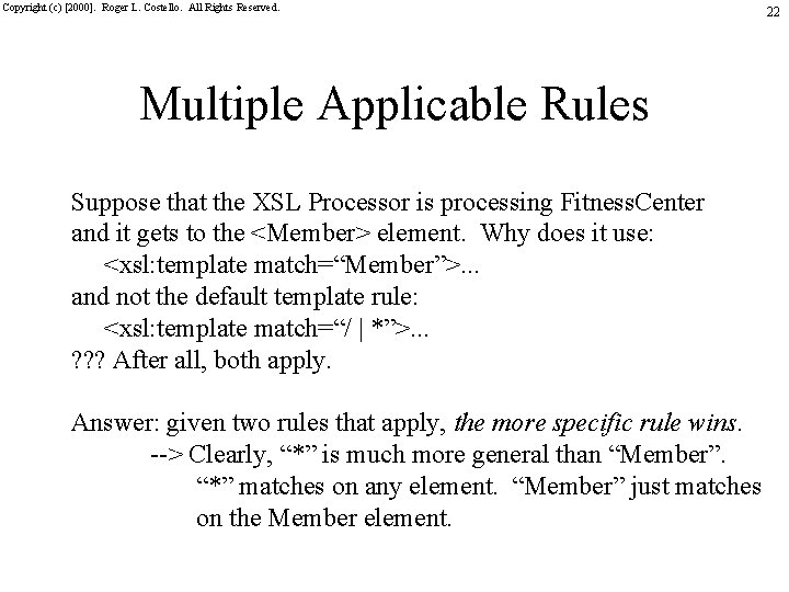 Copyright (c) [2000]. Roger L. Costello. All Rights Reserved. Multiple Applicable Rules Suppose that