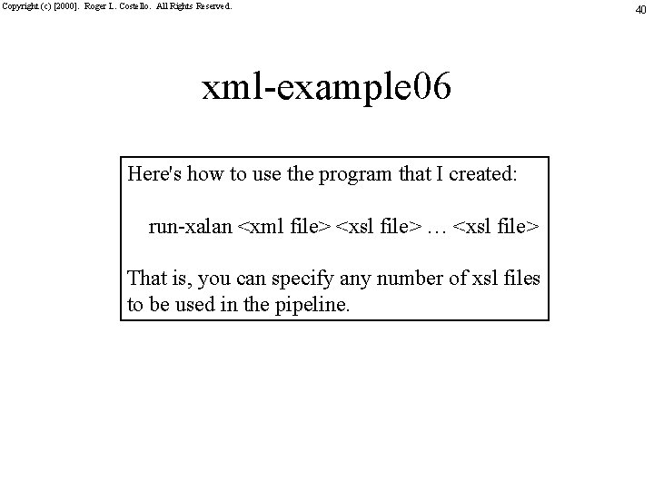 Copyright (c) [2000]. Roger L. Costello. All Rights Reserved. xml-example 06 Here's how to