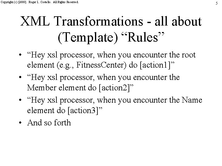 Copyright (c) [2000]. Roger L. Costello. All Rights Reserved. XML Transformations - all about