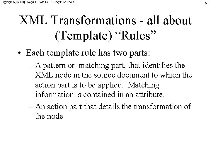 Copyright (c) [2000]. Roger L. Costello. All Rights Reserved. XML Transformations - all about