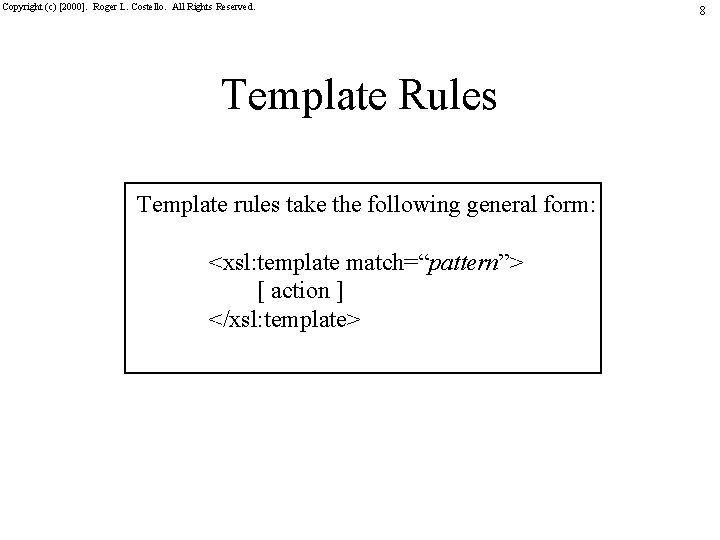Copyright (c) [2000]. Roger L. Costello. All Rights Reserved. Template Rules Template rules take