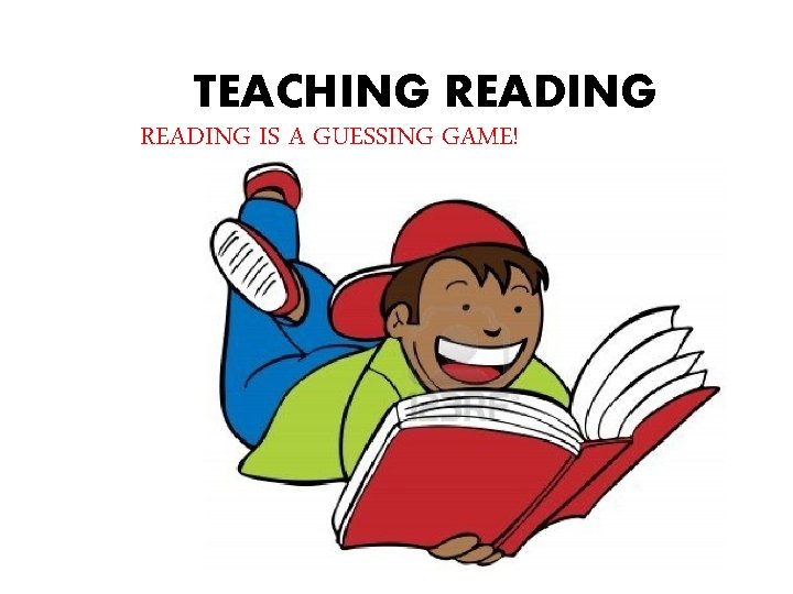 TEACHING READING IS A GUESSING GAME! 