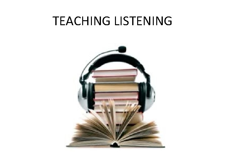 TEACHING LISTENING 