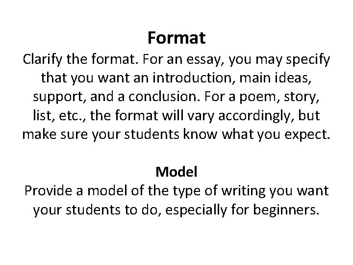 Format Clarify the format. For an essay, you may specify that you want an