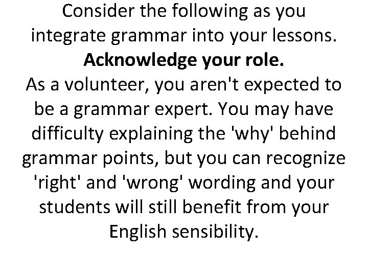 Consider the following as you integrate grammar into your lessons. Acknowledge your role. As