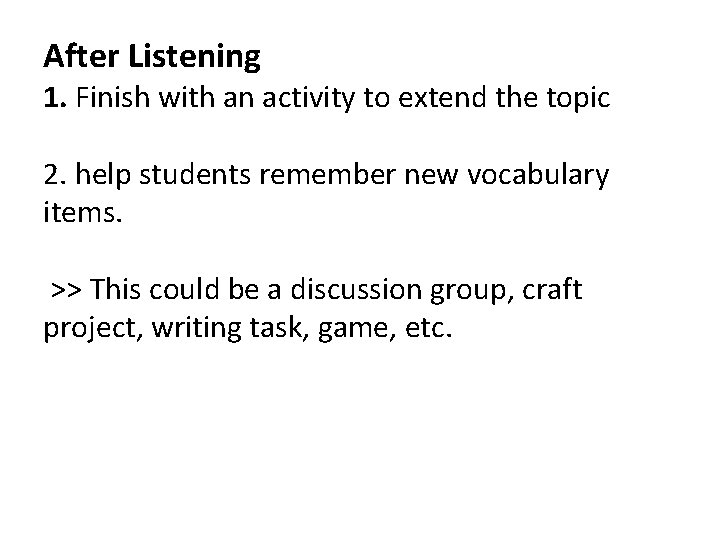 After Listening 1. Finish with an activity to extend the topic 2. help students
