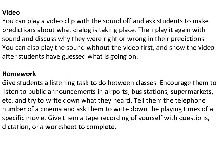 Video You can play a video clip with the sound off and ask students