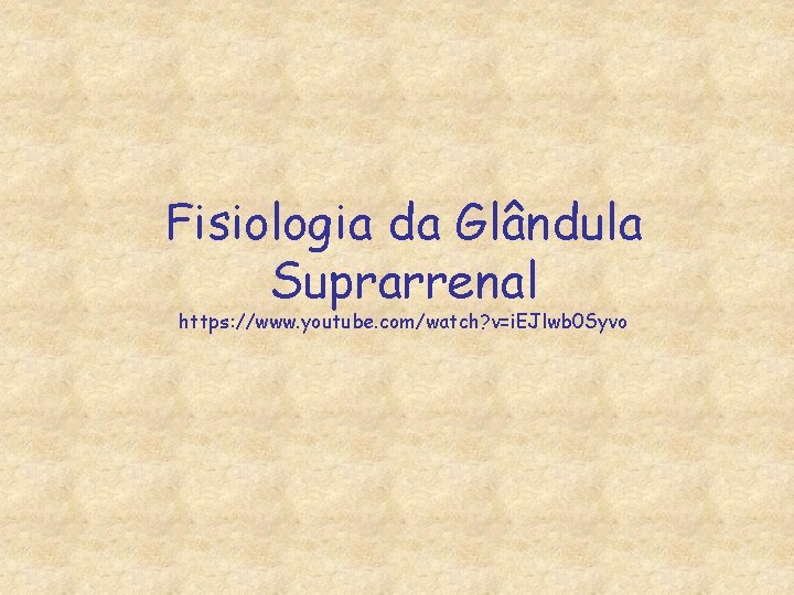 Fisiologia da Glândula Suprarrenal https: //www. youtube. com/watch? v=i. EJlwb 0 Syvo 