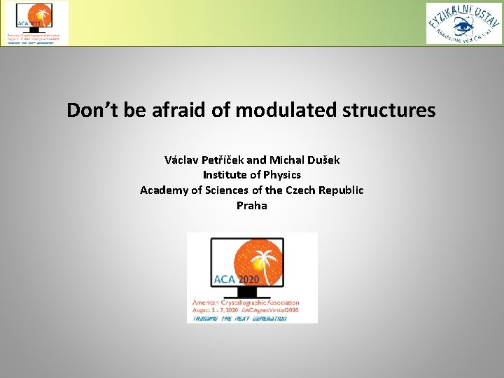  Don’t be afraid of modulated structures Václav Petříček and Michal Dušek Institute of