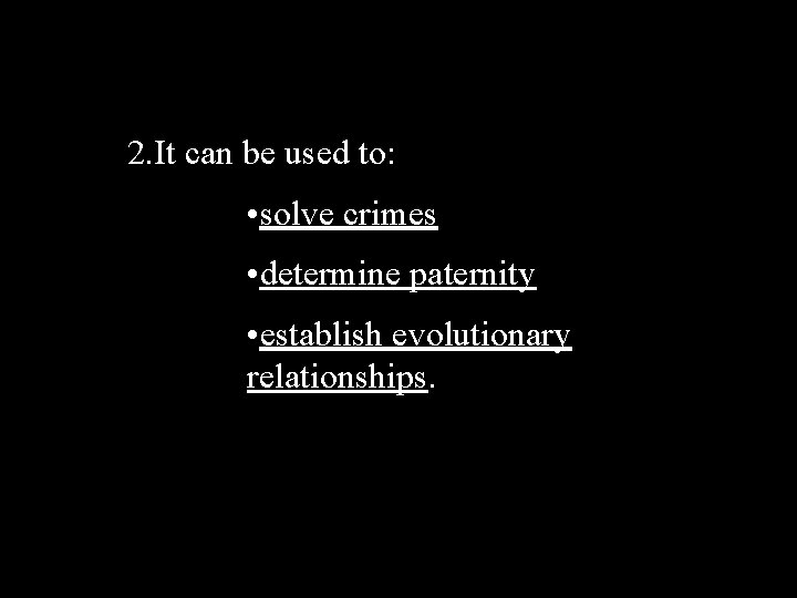 2. It can be used to: • solve crimes • determine paternity • establish