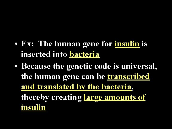  • Ex: The human gene for insulin is inserted into bacteria • Because