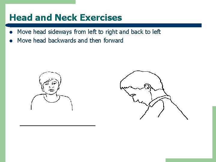 Head and Neck Exercises l l Move head sideways from left to right and