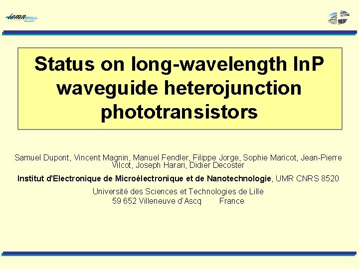 Status on long-wavelength In. P waveguide heterojunction phototransistors Samuel Dupont, Vincent Magnin, Manuel Fendler,