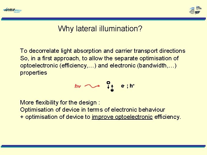 Why lateral illumination? To decorrelate light absorption and carrier transport directions So, in a