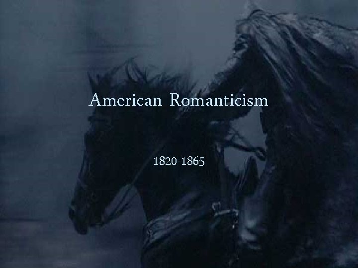 American Romanticism 1820 -1865 