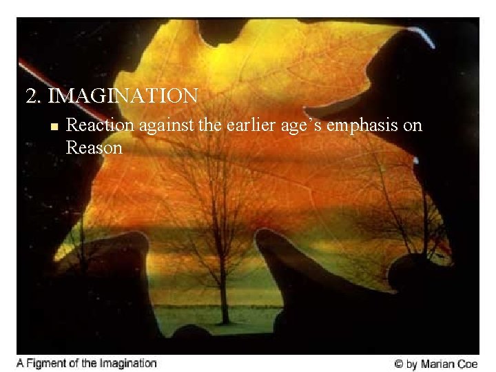 2. IMAGINATION n Reaction against the earlier age’s emphasis on Reason 