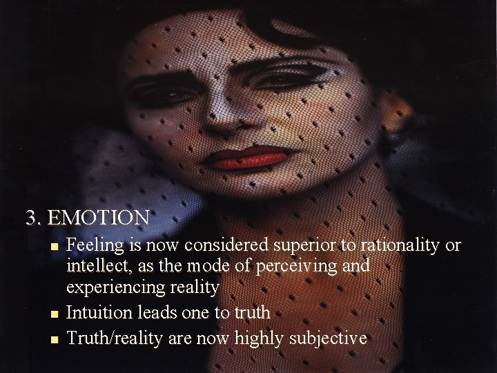 3. EMOTION n n n Feeling is now considered superior to rationality or intellect,