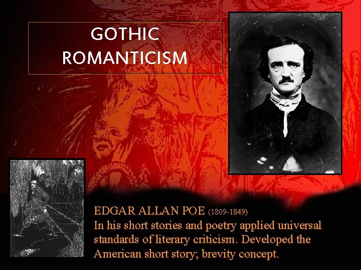 GOTHIC ROMANTICISM EDGAR ALLAN POE (1809 -1849) In his short stories and poetry applied