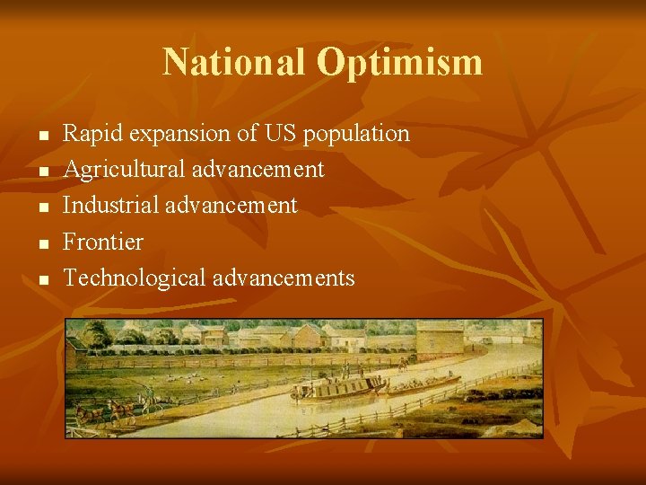 National Optimism n n n Rapid expansion of US population Agricultural advancement Industrial advancement