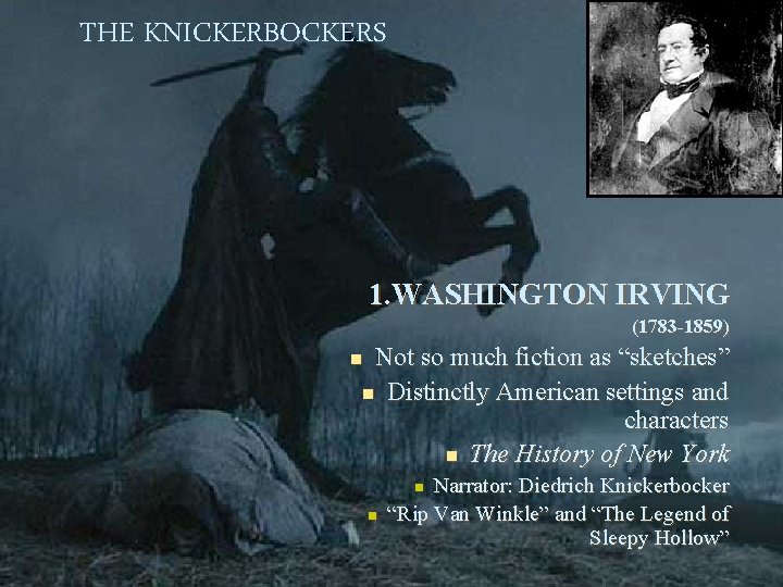 THE KNICKERBOCKERS 1. WASHINGTON IRVING (1783 -1859) Not so much fiction as “sketches” n