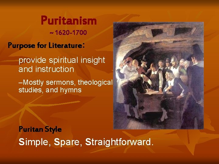 Puritanism ~ 1620 -1700 Purpose for Literature: provide spiritual insight and instruction –Mostly sermons,