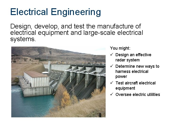 Electrical Engineering Design, develop, and test the manufacture of electrical equipment and large-scale electrical
