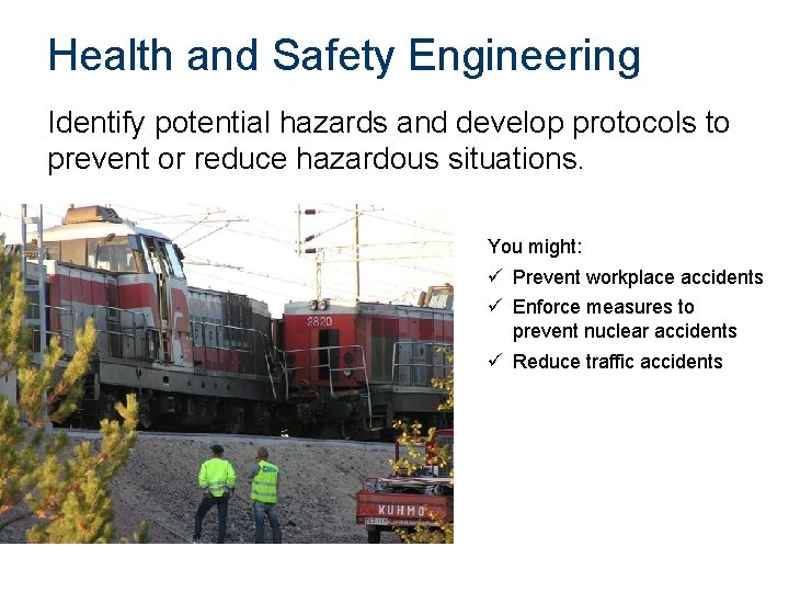 Health and Safety Engineering Identify potential hazards and develop protocols to prevent or reduce