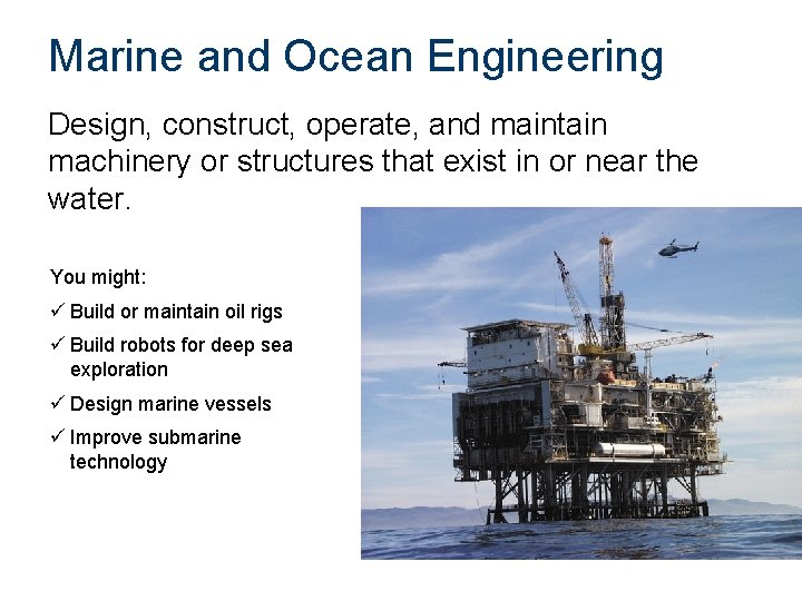 Marine and Ocean Engineering Design, construct, operate, and maintain machinery or structures that exist