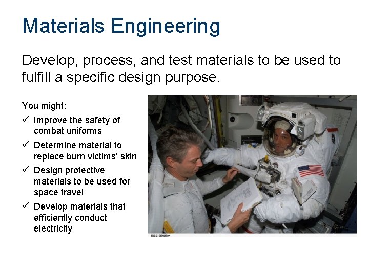 Materials Engineering Develop, process, and test materials to be used to fulfill a specific