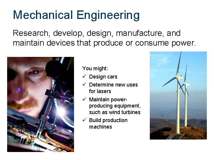 Mechanical Engineering Research, develop, design, manufacture, and maintain devices that produce or consume power.