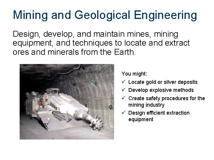 Mining and Geological Engineering Design, develop, and maintain mines, mining equipment, and techniques to