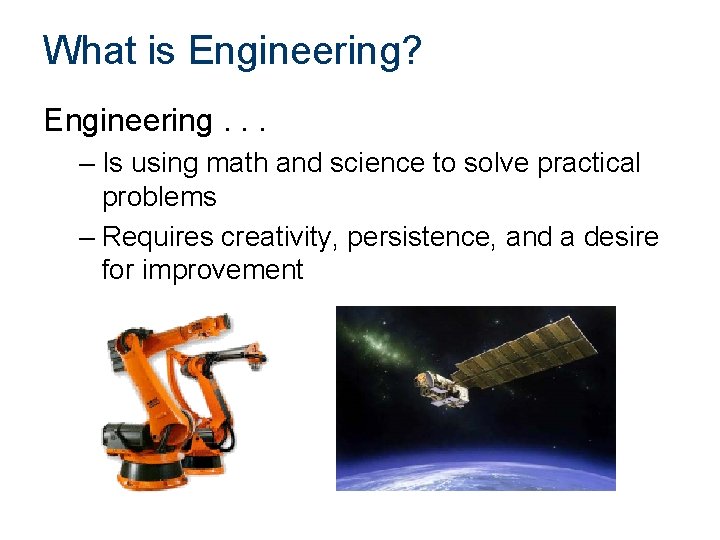 What is Engineering? Engineering. . . – Is using math and science to solve