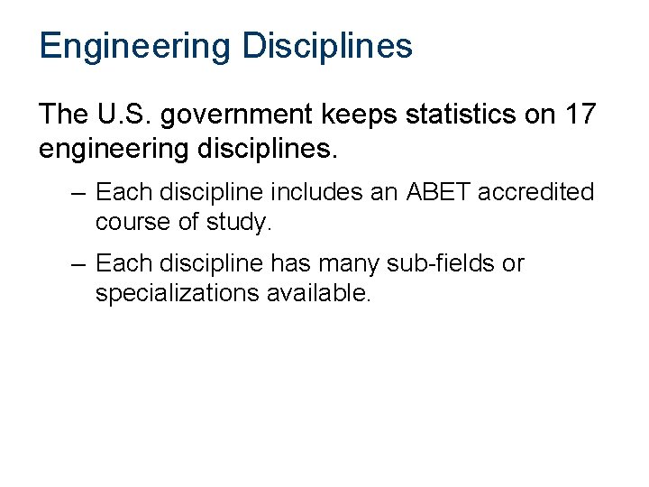 Engineering Disciplines The U. S. government keeps statistics on 17 engineering disciplines. – Each