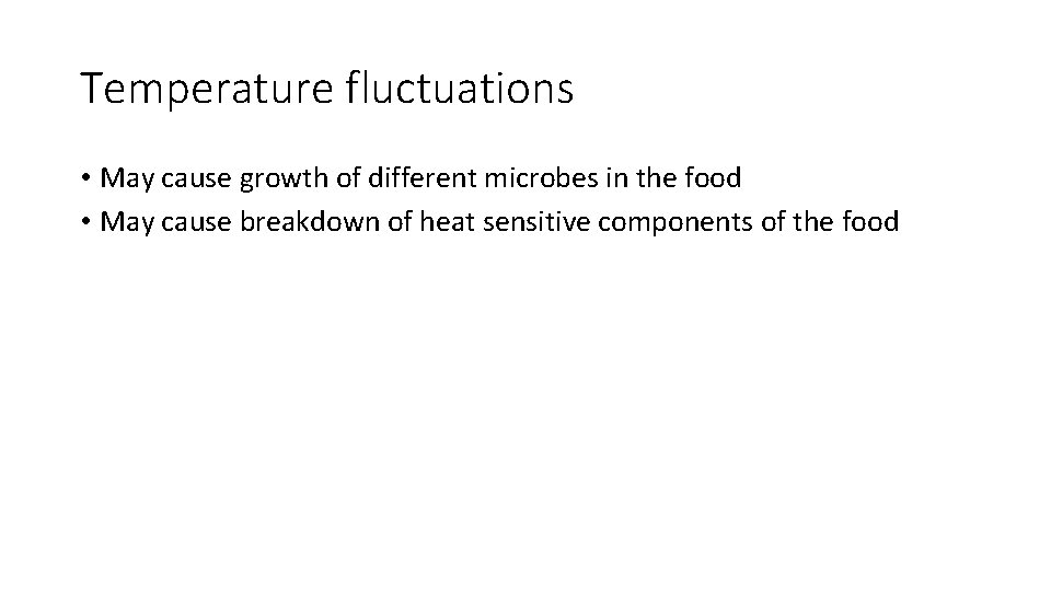 Temperature fluctuations • May cause growth of different microbes in the food • May Temperature fluctuations • May cause growth of different microbes in the food • May