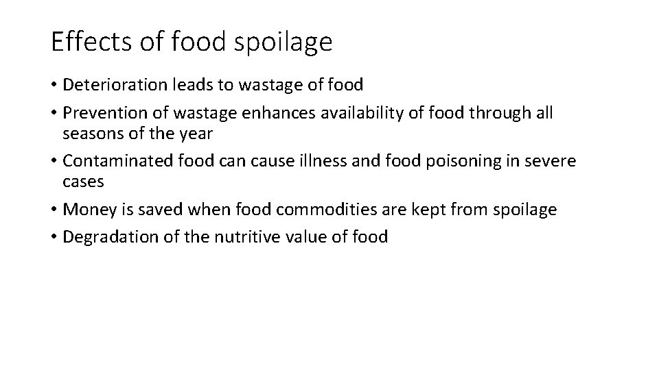 Effects of food spoilage • Deterioration leads to wastage of food • Prevention of Effects of food spoilage • Deterioration leads to wastage of food • Prevention of