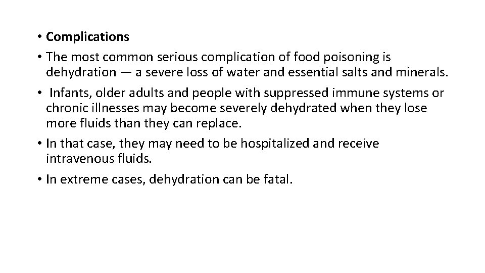 • Complications • The most common serious complication of food poisoning is dehydration • Complications • The most common serious complication of food poisoning is dehydration