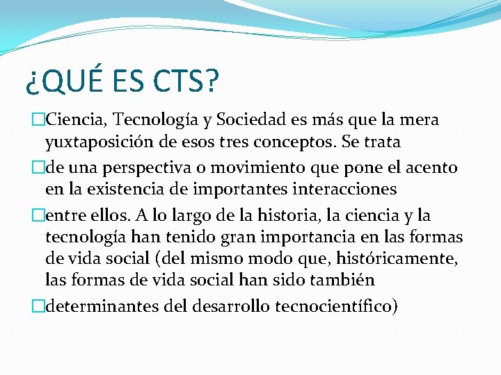 ¿QUÉ ES CTS? �Ciencia, Tecnología y Sociedad es más que la mera yuxtaposición de