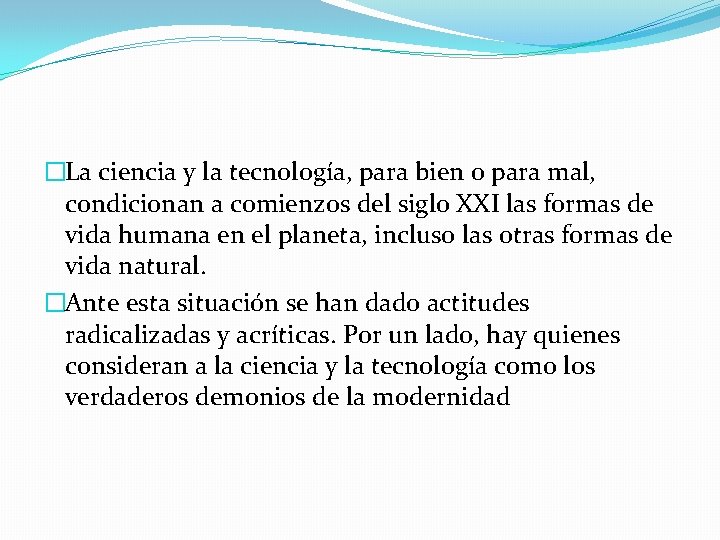 �La ciencia y la tecnología, para bien o para mal, condicionan a comienzos del