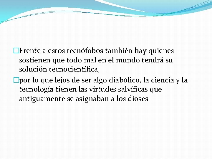 �Frente a estos tecnófobos también hay quienes sostienen que todo mal en el mundo