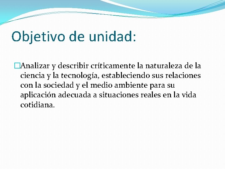 Objetivo de unidad: �Analizar y describir críticamente la naturaleza de la ciencia y la