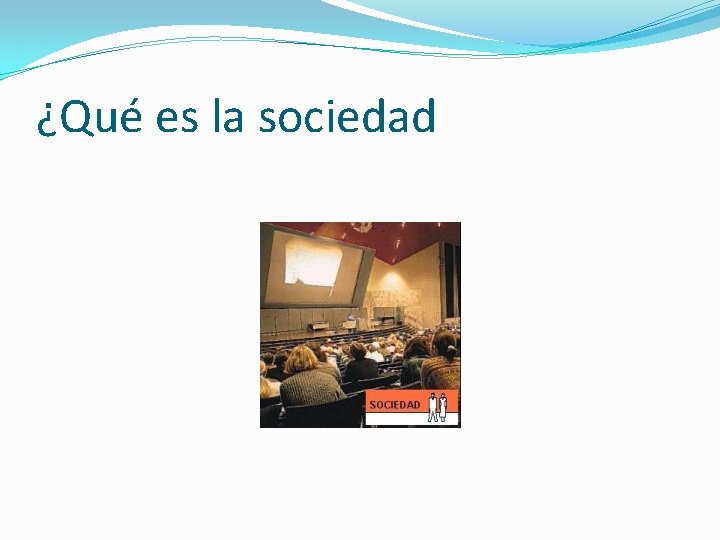 ¿Qué es la sociedad 