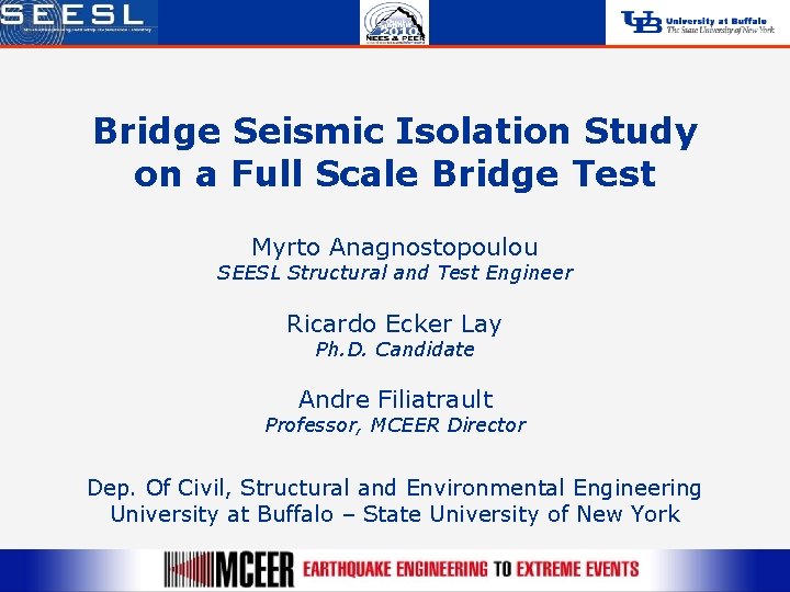 Bridge Seismic Isolation Study on a Full Scale Bridge Test Myrto Anagnostopoulou SEESL Structural